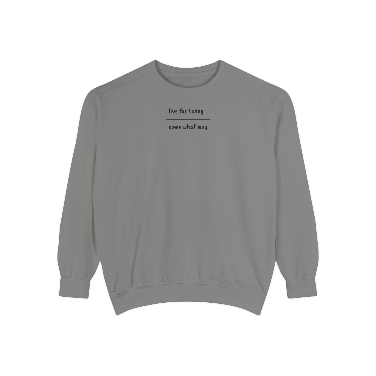 live for today / come what may Sweatshirt