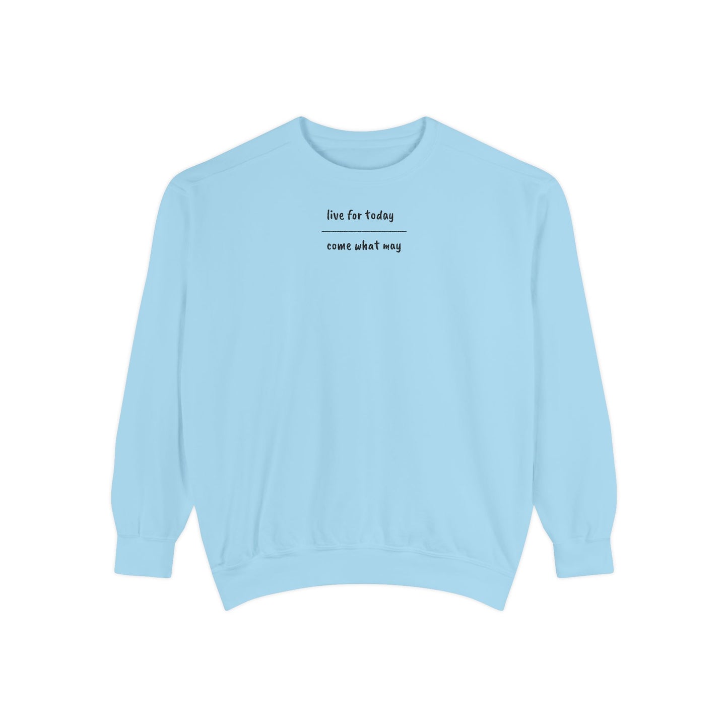 live for today / come what may Sweatshirt