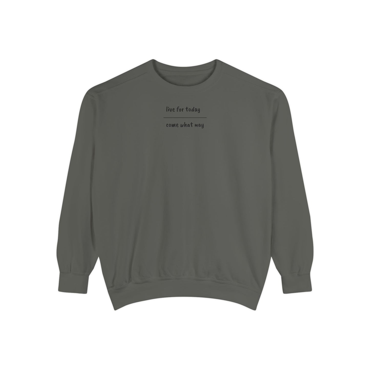 live for today / come what may Sweatshirt