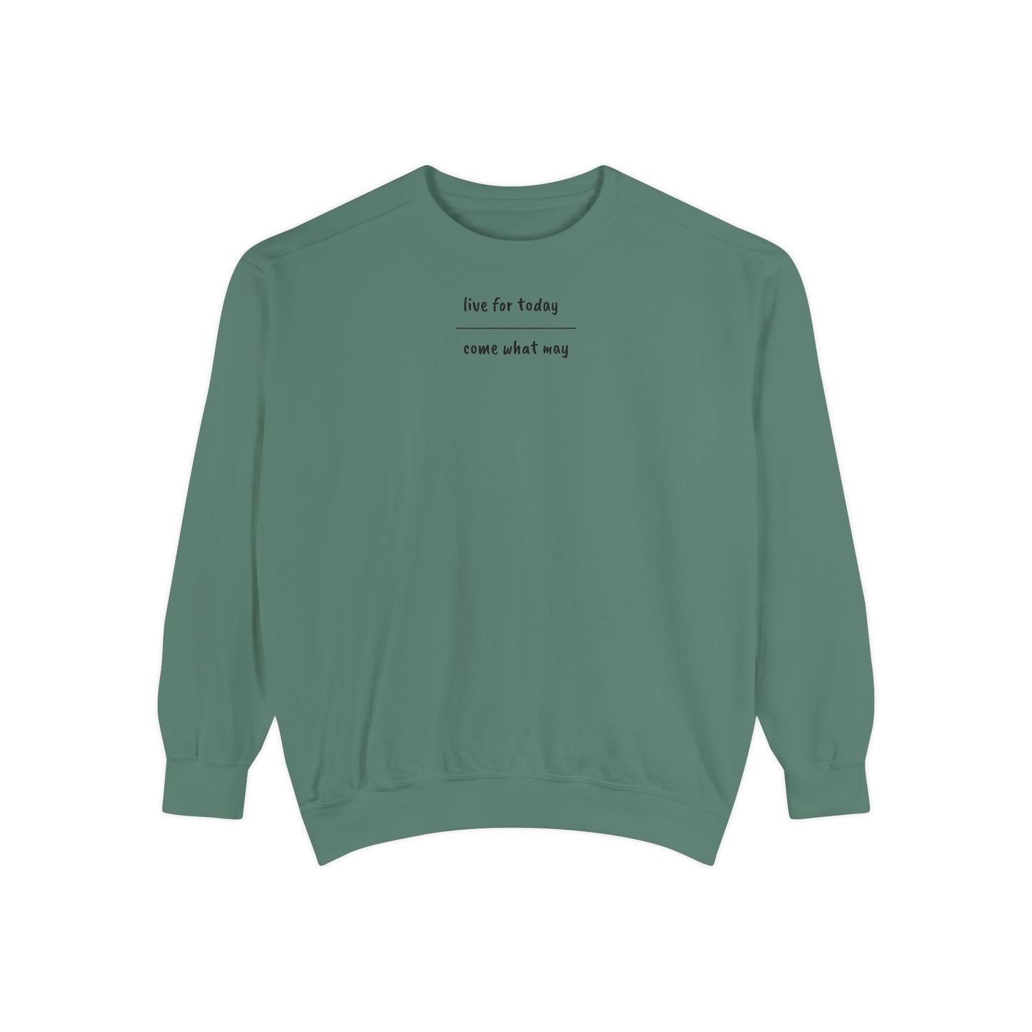 live for today / come what may Sweatshirt