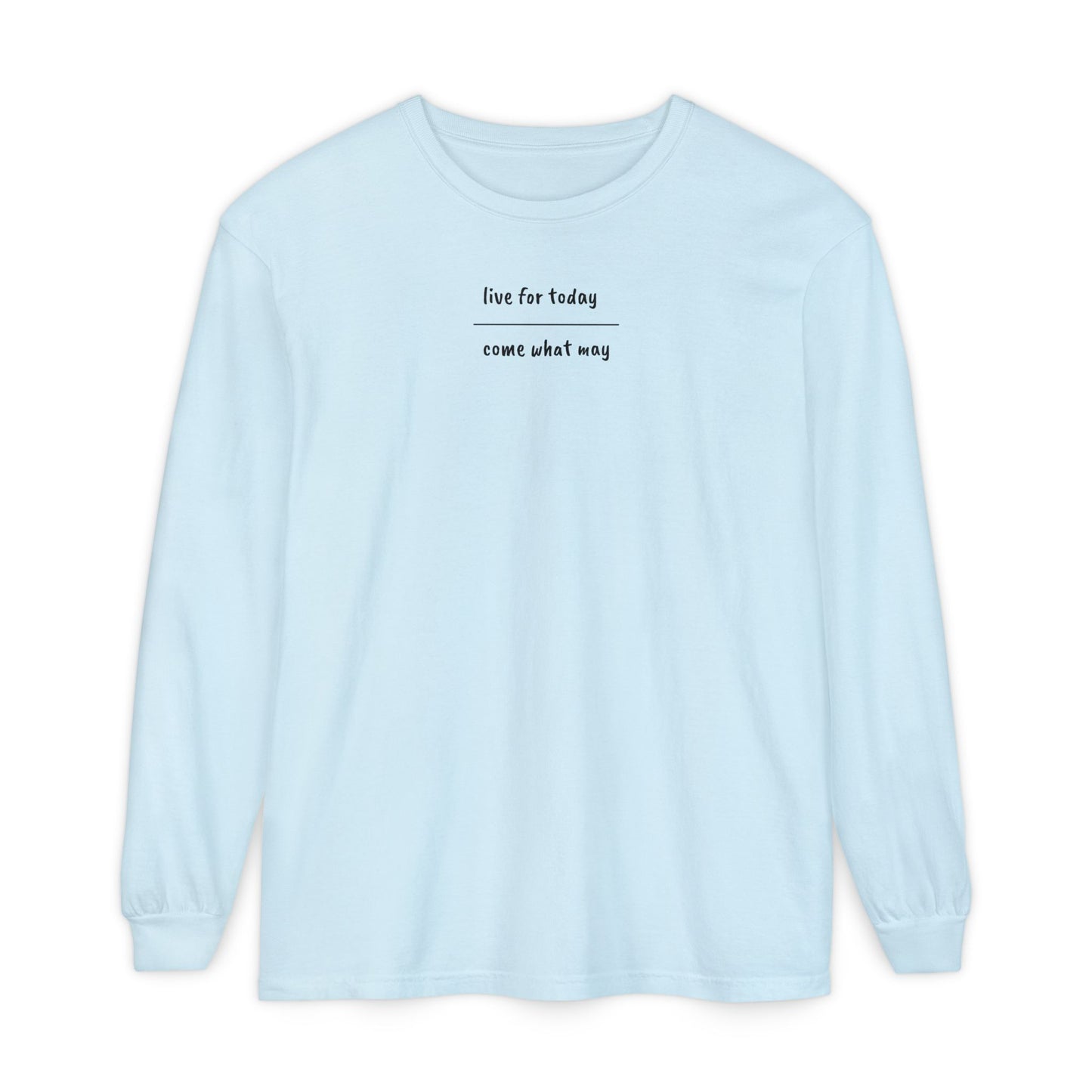 live for today / come what may Long Sleeve T-Shirt