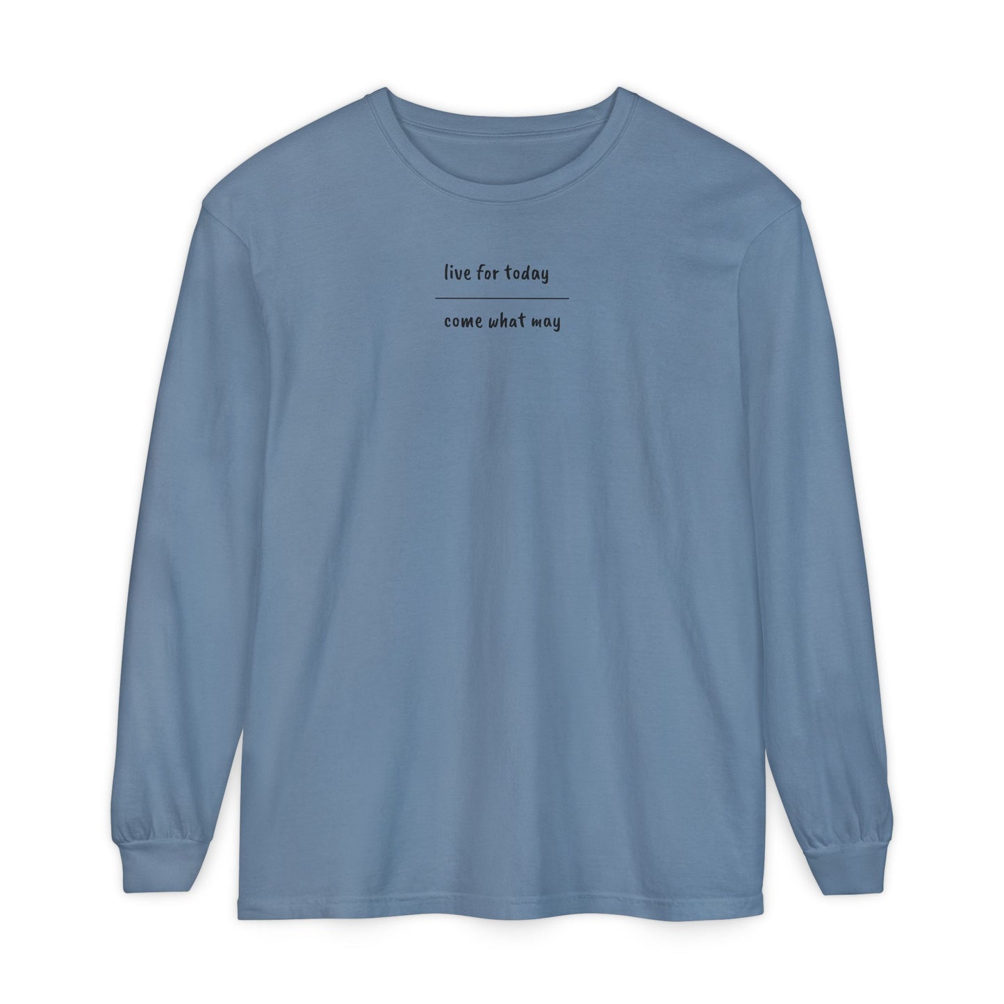 live for today / come what may Long Sleeve T-Shirt