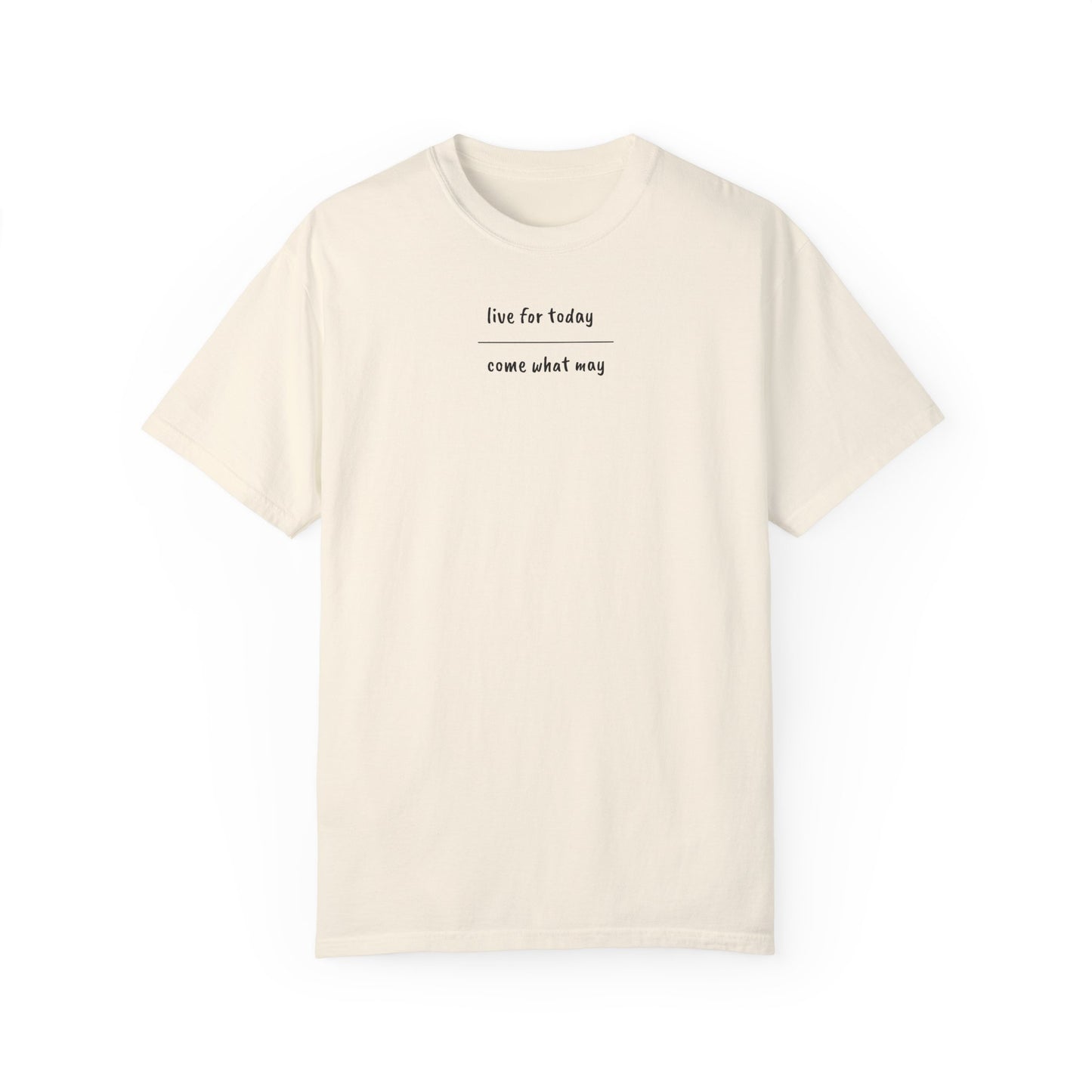 live for today / come what may T-Shirt