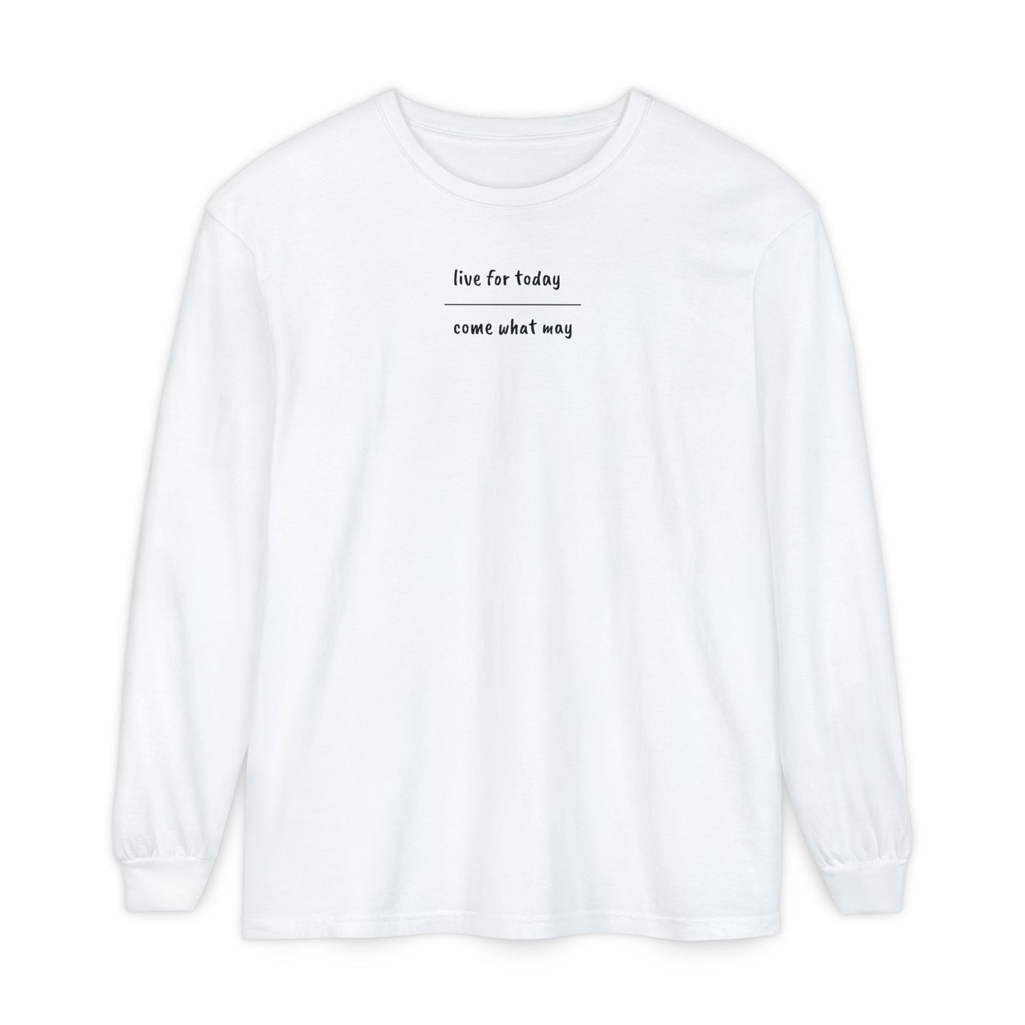 live for today / come what may Long Sleeve T-Shirt