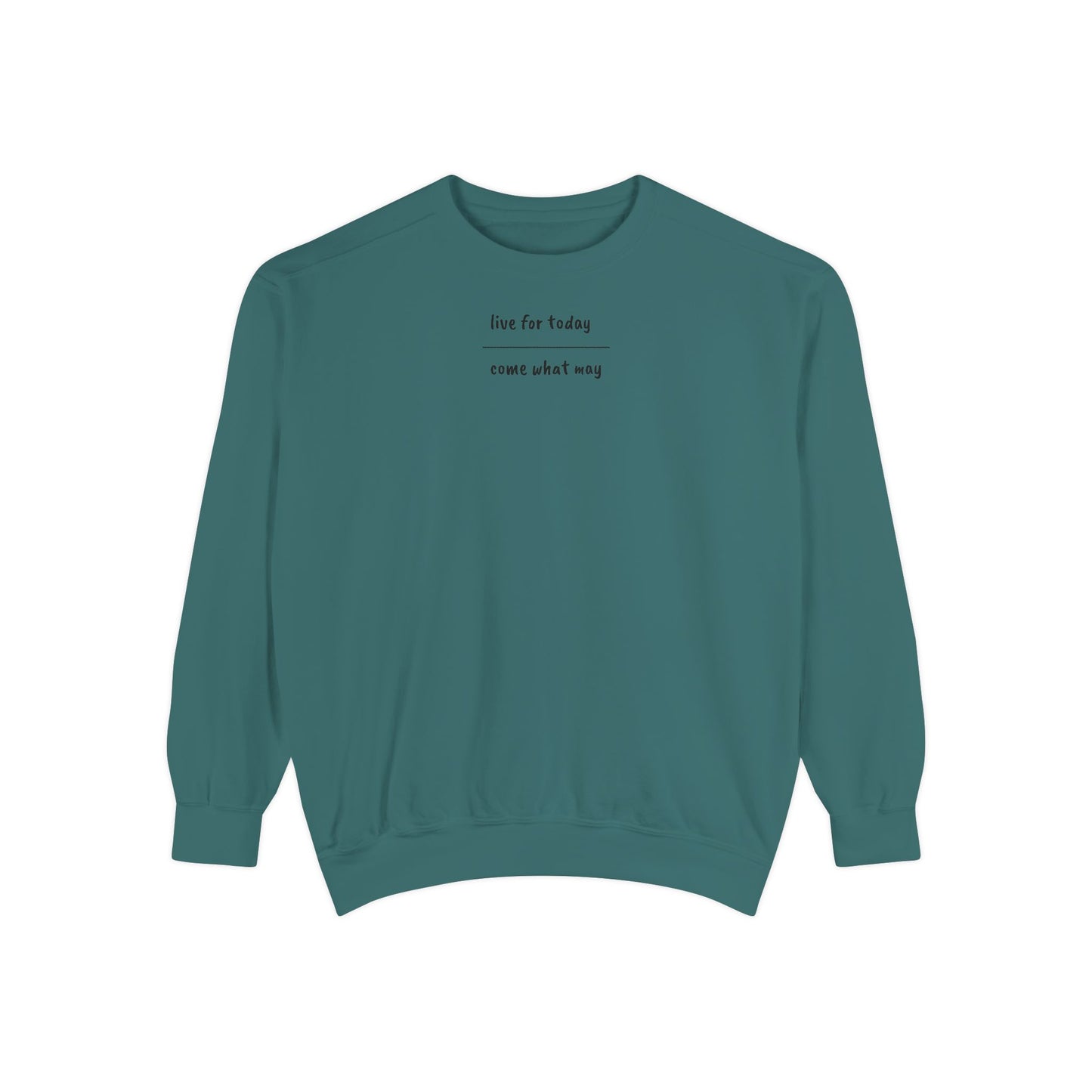 live for today / come what may Sweatshirt