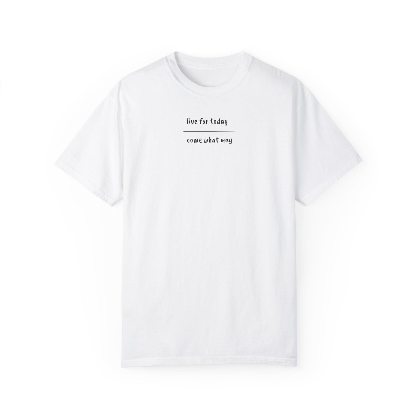 live for today / come what may T-Shirt
