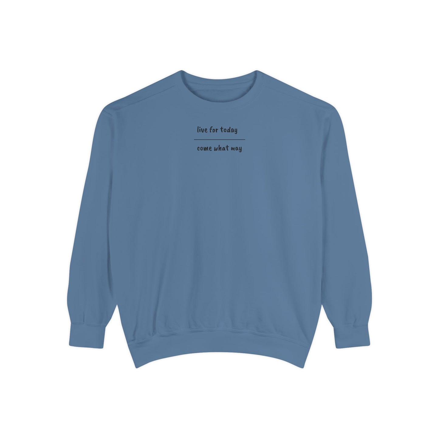 live for today / come what may Sweatshirt