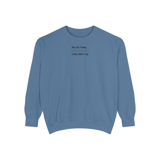 live for today / come what may Sweatshirt
