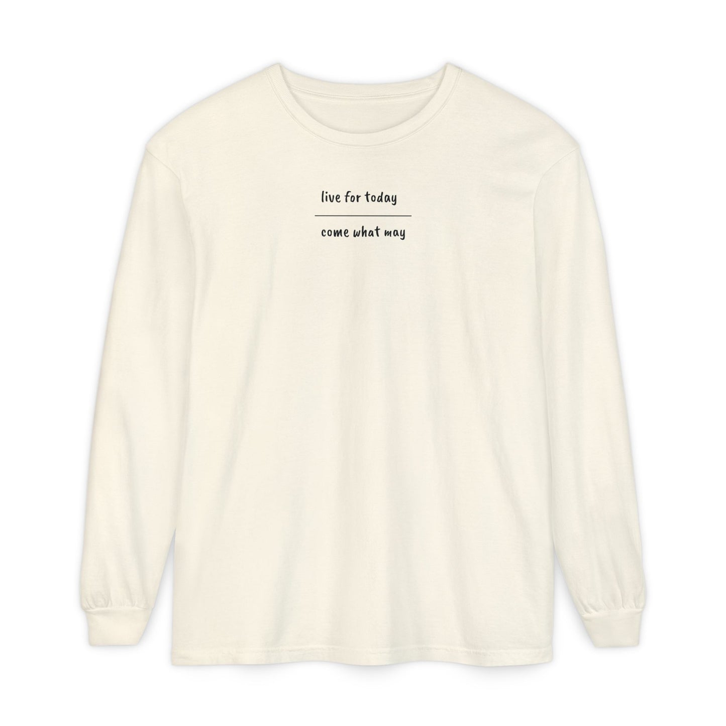 live for today / come what may Long Sleeve T-Shirt