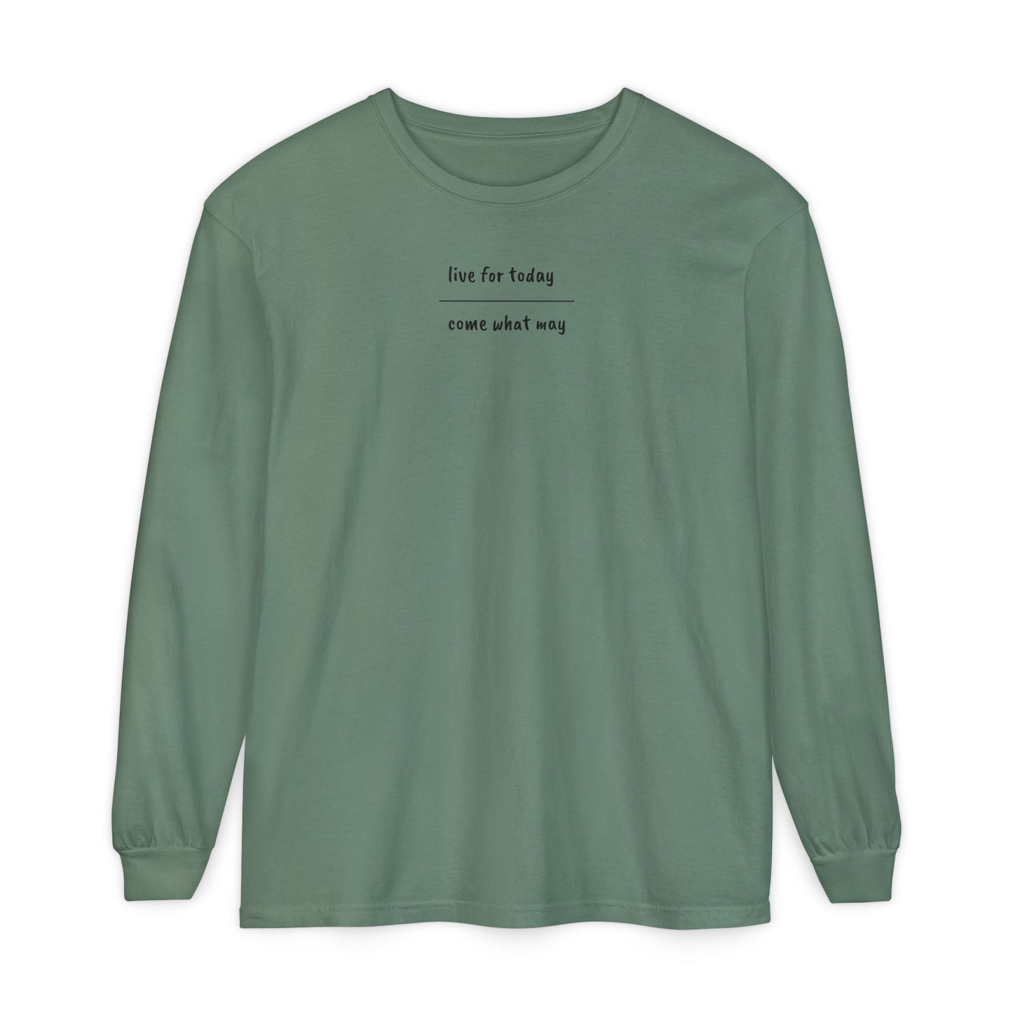 live for today / come what may Long Sleeve T-Shirt