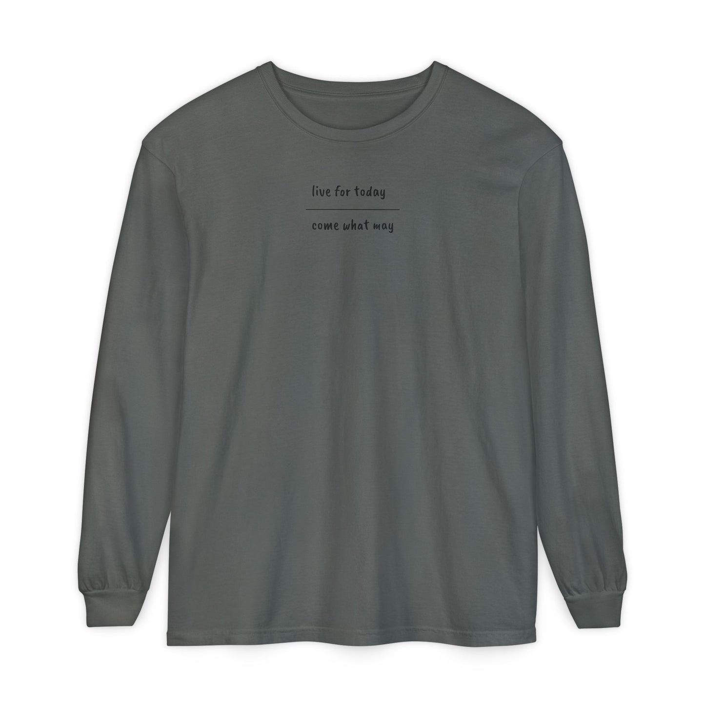 live for today / come what may Long Sleeve T-Shirt