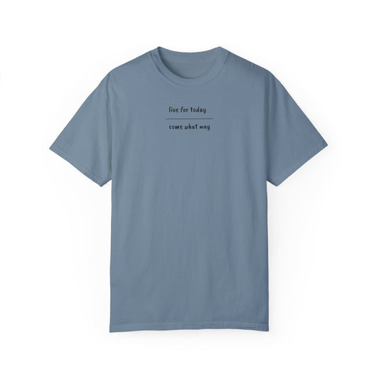 live for today / come what may T-Shirt
