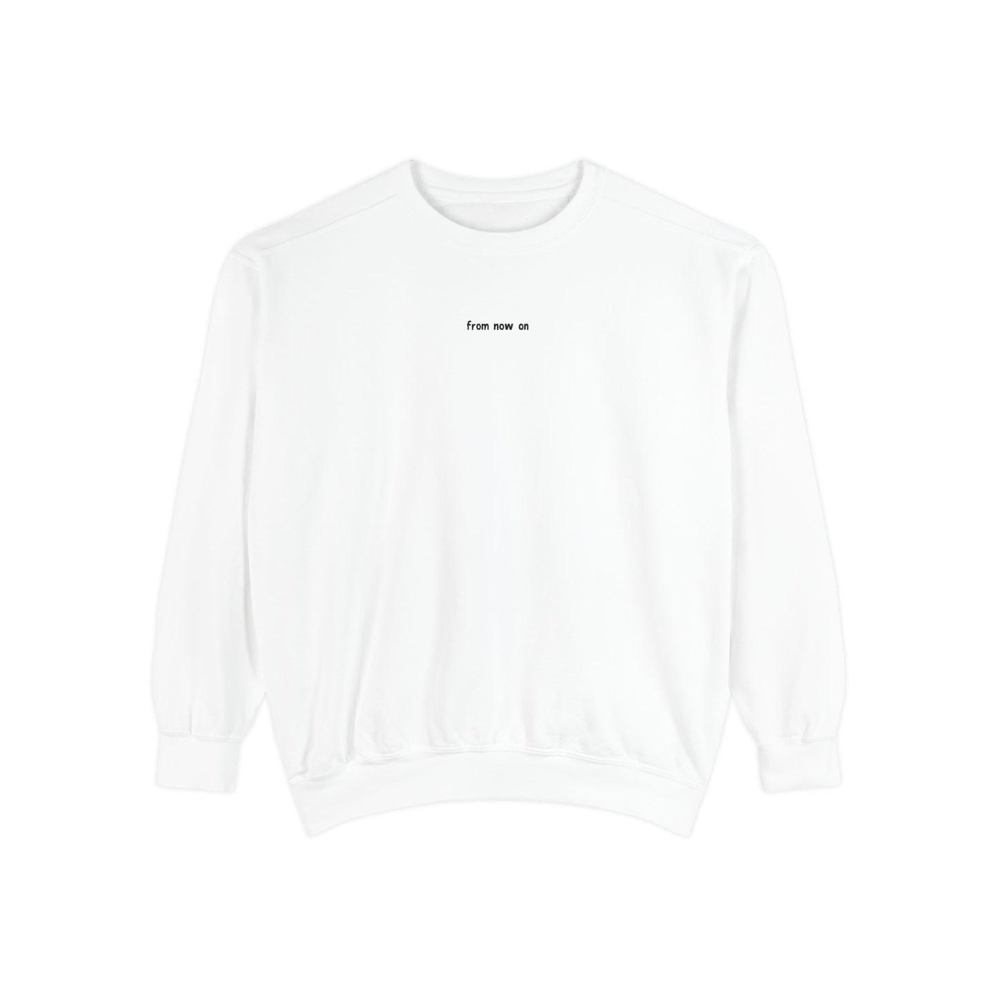 from now on Sweatshirt